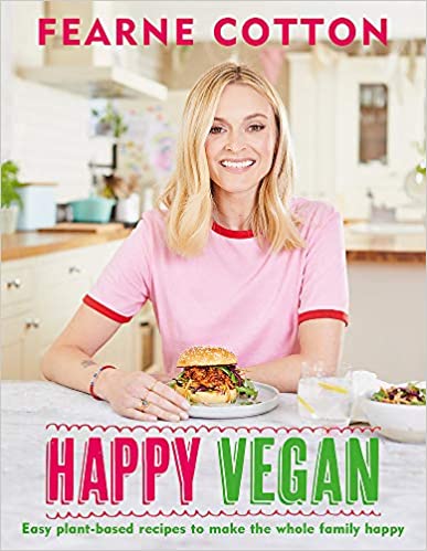 Happy Vegan: Easy plant-based recipes to make the whole family happy  book cover with large image of Fearne Cotton in the centre 